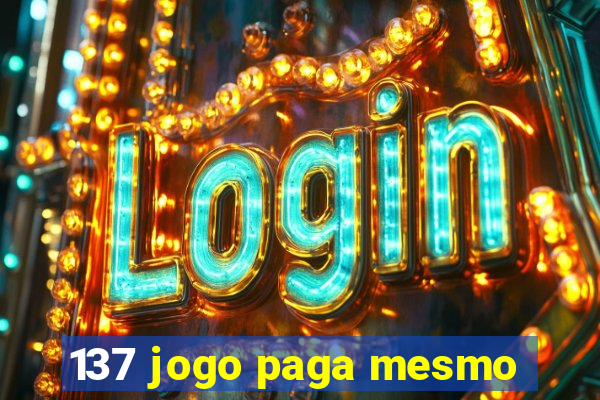 137 jogo paga mesmo